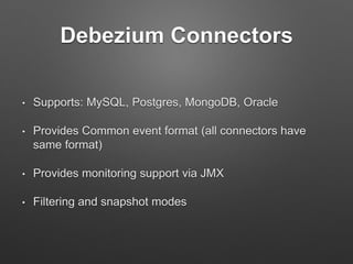 Debezium Connectors
• Supports: MySQL, Postgres, MongoDB, Oracle
• Provides Common event format (all connectors have
same ...