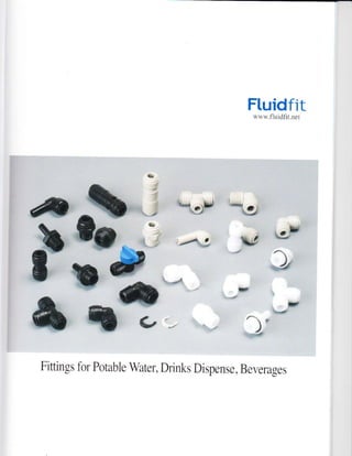 Fluidfit'u *.fluidllt.nel
a
,M,
l*'r6il
#,"4 ,#
*
#
'ry,&
ryr&
C.'- ')'
Fittings for Potable Water, Drinks Dispense, Bevera-ees
 