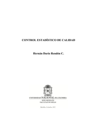 CONTROL ESTADÍSTICO DE CALIDAD
Hernán Darío Rendón C.
 