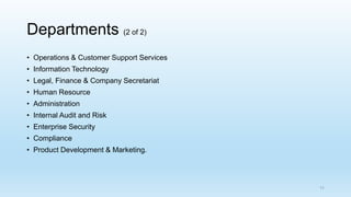 Departments (2 of 2)
• Operations & Customer Support Services
• Information Technology
• Legal, Finance & Company Secretar...