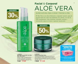 2. 83130-5
Crema facial Aloe Vera.
Combina las propiedades beneficiosas del Aloe vera
con la Vitamina E. Calma y repara la piel del rostro
proporcionando una agradable sensación de bienestar.
Uso diario. Aplicación: día y/o noche. Todo tipo de piel.
Contenido: 50 ml
€ 22,95 € 11,50
1. 82400-0
Body gel concentrado con Aloe
Vera 100% puro.
Hidrata, protege y refresca la piel. Su
fórmula con Aloe Vera 100% puro es
un eficaz regenerador que hidrata la
piel en profundidad. Contenido: 150 ml
€ 6,95 € 4,90
11
ELIXIR NATURAL PARA CUIDAR Y TRATAR LA PIEL
El Aloe Vera es un eficaz hidratante y reparador natural, capaz de
penetrar hasta las capas más profundas de la dermis, con más de
200 constituyentes, como vitaminas, minerales, enzimas y
aminoácidos capaces de tratar y regenerar nuestra piel.
Facial & Corporal
ALOE VERA
DESCUENTO
50%
DESCUENTO
30%
1 2
Por la compra de cada 30 € P.V.P.
en productos de las páginas
2 a 17 y 31 a 50.
*GRATIS
Cesta plegable
(*) En caso de agotarse el regalo, será
sustituido por otro de igual valor.
OK-10-11 PEN C16.qxp_Maquetación 1 08/07/15 18:53 Página 2
 