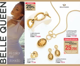 DESCUENTO
25%
Al calor
del
dorado
3. 44735-9 Gargantilla
Cierre mosquetón. 45 cm.
más cadena para adaptar
a diferentes medidas.
Chapado Bronce Dorado.
€ 23,95 € 17,99
1. 44807-0 Brazalete
Diámetro 60 mm.
Bañado en Oro.
€ 25,95 € 19,50
2. 44737-1 Sortija
12-24.
Bañada en Oro.
€ 9,95 € 7,50
4. 44736-4 Pendientes
Cierre presión.
Bañados en Oro.
€ 12,95 € 9,75
PROMOCIÓN ESPECIAL
25,75€
por solo
solicitar las 2 referencias
(44735-9 y 44736-4)
Gargantilla +
Pendientes
INDIVIDUAL
1
3
2
4
OK-18-19 PEN C16.qxp_Maquetación 1 08/07/15 18:06 Página 1
 