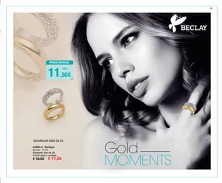 19
CHAPADO ORO 24 Ct.
MOMENTS
Gold44584-8 Sortijas
Bicolor. 10-24.
Chapado Oro 24 Ct.
Precio para 2 sortijas.
€ 15,95 € 11,50
PRECIO ESPECIAL
11,50€
solo
OK-18-19 PEN C16.qxp_Maquetación 1 08/07/15 18:06 Página 2
 