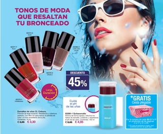 83280-1 Quitaesmalte
Elimina de forma rápida y efectiva los
restos de esmalte, cuidando y respetando
el pH de las uñas. Contenido: 100 ml
€ 8,95 € 4,95
82376-1
FRAMBUESA
82377-7
ROJO
82374-0
NUDE
82378-2
CIRUELA
82380-2
CAFÉ CON
LECHE
TONOS DE MODA
QUE RESALTAN
TU BRONCEADO
Esmaltes de uñas CL Colours.
Fórmula de larga duración. Resistencia y cobertura
perfecta. Con filtro UV para reducir la pérdida de
color y el tono amarillento de la uña.
Contenido: 10 ml
€ 5,95 € 3,30
Cuida
el pH
de las uñas
Larga
Duración
DESCUENTO
45%
Por la compra de cada 30 € P.V.P.
en productos de las páginas
2 a 17 y 31 a 50.
*GRATIS
Cesta plegable
(*) En caso de agotarse el regalo, será
sustituido por otro de igual valor.
OK-32-33- PEN C16.qxp_Maquetación 1 08/07/15 19:36 Página 2
 