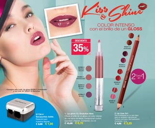35%
DESCUENTO
1 2
Consigue este Look: Lip gloss (82285-7) Anaranjado
y Lip Liner 2x1 (83247-3) Marrones.
2 1en
Tonos
COLOR INTENSO
con el brillo de un GLOSS
82284-2
VIOLETA
82283-6
MARRÓN
CLARO
82285-7
ANARANJADO
82286-3
MARRÓN
OSCURO
1. Lip gloss CL Evolution New.
Ofrece el brillo de un gloss y el color intenso
de una barra de labios. Excepcional confort,
suavidad y fijación. Contenido: 2,5 ml
€ 10,25 € 6,70
81734-4
Sacapuntas doble.
Especial para
nuestros lápices.
€ 2,95 € 1,95
83249-4
BURDEOS
83248-8
ROJOS
83250-8
ROSAS
2. Lip Liner 2x1.
Dos tonalidades en un solo lápiz
para un acabado más preciso.
Textura cremosa y fácil aplicación.
Contenido: 1,6 g
€ 4,95 € 3,25
83247-3
MARRONES
38-39 KK CD 15 ESP.qxp 08/07/15 18:26 Página 1
 