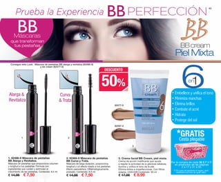3. Crema facial BB Cream, piel mixta.
Crema de acción matificante que ayuda
a regular la actividad de la glándula sebácea.
Ilumina y unifica el tono de la piel.
Elimina brillos e imperfecciones. Con filtros
solares, UVA/UVB.Contenido: 50 ml
€ 17,95 € 8,99
82477-0
82597-2
43
Prueba la Experiencia PERFECCIÓNBB
BB
BBcream
Piel Mixta
Máscaras
que transforman
tus pestañas
61en
1. 82486-9 Máscara de pestañas
BB Alarga y Revitaliza.
Máscara de pestañas que proporciona volumen
y longitud a tus pestañas. Fórmula con
ingredientes que cuidan y estimulan el
crecimiento de las pestañas. Contenido: 8,5 ml
€ 14,95 € 7,50
2. 82484-8 Máscara de pestañas
BB Curva y Trata.
Máscara de larga duración, proporciona
longitud y un efecto rizado a tus pestañas.
Efecto panorámico. Oftalmológicamente
probado. Contenido: 8,5 ml
€ 14,95 € 7,50
Alarga &
Revitaliza
Curva
& Trata
Consigue este Look: Máscara de pestañas BB alarga y revitaliza (82486-9)
y bb cream (82477-0)
50%
DESCUENTO
• Embellece y unifica el tono
• Minimiza manchas
• Elimina brillos
• Combate el acné
• Hidrata
• Protege del sol
1 2
3
Por la compra de cada 30 € P.V.P.
en productos de las páginas
2 a 17 y 31 a 50.
*GRATIS
Cesta plegable
(*) En caso de agotarse el regalo, será
sustituido por otro de igual valor.
OK-42-43 PEN C16.qxp_Maquetación 1 08/07/15 19:21 Página 2
 