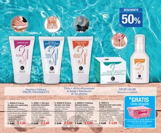 41 2 3 5
DESCUENTO
50%
3. 82922-6 Crema
de pies con urea.
Indicada para zonas
ásperas y talones
agrietados.
Enriquecida con
urea y bisabolol.
Aplicar mediante
un suave masaje.
Contenido: 125 ml
€ 9,95 € 4,99
1. 82923-3 Crema
de pies con partículas
exfoliantes.
Elimina las impurezas y
pieles muertas suavizando
la piel de los pies. Aplicar
sobre la piel humedecida
del pie y masajear
suavemente. Aclarar.
Contenido: 125 ml
€ 9,95 € 4,99
2. 82921-1 Gel pies
y piernas cansadas.
Alivia al instante la
sensación de fatiga en
piernas y pies. Fórmula
con extractos vegetales
y mentol. Aplicar mediante
un suave masaje.
Uso diario.
Contenido: 125 ml
€ 9,95 € 4,99
4. 82920-5 Tabletas
efervescentes.
Alto poder desodorizante,
antitranspirante, relajante
y refrescante. Modo de
uso: añadir 1-2 pastillas
en agua tibia y en unos
minutos ejercerán su
acción. Contenido:
6 tabletas de 10 g cada una.
€ 9,95 € 4,99
Trata y alivia eficazmente
la fatiga e hinchazón
de las piernas
STOP OLOR
frescor y confort
Suaviza e hidrata
PROFUNDAMENTE
5. 82924-8
Desodorante para pies
doble acción.
Impide la descomposición
del sudor.Proporciona
una agradable sensación
de confort y bienestar.
Aplicar después
del baño o ducha.
Contenido: 125 ml
€ 9,95 € 4,99
47
Por la compra de cada 30 € P.V.P.
en productos de las páginas
2 a 17 y 31 a 50.
*GRATIS
Cesta plegable
(*) En caso de agotarse el regalo, será
sustituido por otro de igual valor.
OK-46-47 PEN C16.qxp_Maquetación 1 08/07/15 19:17 Página 2
 