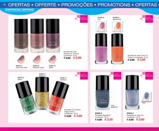 OFERTAS • OFFERTE • PROMOÇÕES • PROMOTIONS • OFERTAS • O52
Esmalte de uñas
Modern CL Colours.
Contenido: 10 ml
€ 5,95 € 2,99
Esmaltes CL Colours
Happy Gloss.
Contenido: 10 ml
€ 5,95 € 3,60
82968-8
Esmaltes Magnetics.
Contenido: 10 ml
€ 5,95 € 3,30
82450-2
Esmaltes de uñas Dry.
Contenido: 10 ml
€ 5,95 € 3,60
Esmalte de uñas Tonic CL
Colours. Contenido: 10 ml
€ 5,95 € 2,99
50%
40%45%40%
82495-8
LILA
83079-0
VERDE
83083-2
AMARILLO
83081-0
NARANJA
82499-0
MELOCOTÓN
82503-0
CAFÉ CON LECHE
82504-5
ROSÁCEO CLARO
82501-9
MALVA
50%
EXISTENCIAS LIMITADAS
AZUL
MAGNETIC
AZUL
OK-52-53 OF COSMETICA PEN C16.qxp_Maquetación 1 09/07/15 09:09 Página 1
 