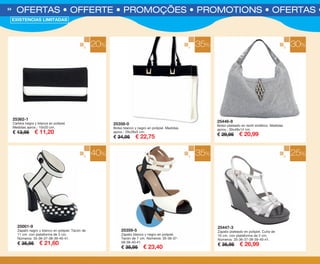 25362-1
Cartera negra y blanca en polipiel.
Medidas aprox.: 10x20 cm.
€ 13,95 € 11,20
20% 35% 30%
OFERTAS • OFFERTE • PROMOÇÕES • PROMOTIONS • OFERTAS • O54
25358-0
Bolso blanco y negro en polipiel. Medidas
aprox.: 29x39x5 cm.
€ 34,95 € 22,75
25446-8
Bolso plateado en textil sintético. Medidas
aprox.: 30x48x14 cm.
€ 29,95 € 20,99
40% 35% 25%
25447-3
Zapato plateado en polipiel. Cuña de
10 cm. con plataforma de 2 cm.
Números: 35-36-37-38-39-40-41.
€ 35,95 € 26,99
25359-5
Zapato blanco y negro en polipiel.
Tacón de 7 cm. Números: 35-36-37-
38-39-40-41.
€ 35,95 € 23,40
25001-9
Zapato negro y blanco en polipiel. Tacón de
11 cm. con plataforma de 3 cm.
Números: 35-36-37-38-39-40-41.
€ 35,95 € 21,60
EXISTENCIAS LIMITADAS
OK-54-55 OF COMPLEMENTOS PEN C16.qxp_Maquetación 1 08/07/15 19:25 Página 1
 