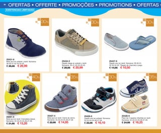 25431-6
Bota azul en polipiel y textil. Números:
39-40-41-42-43-44-45.
€ 29,95 € 20,99
30% 30% 30%
OFERTAS • OFFERTE • PROMOÇÕES • PROMOTIONS • OFERTAS • O58
25434-2
Zapato beige en polipiel y textil.
Números: 40-41-42-43-44-45.
€ 29,95 € 20,99
25437-9
Zapato azul en textil. Números: 29-30-31-
32-33-34-35. *Regalo de chanclas a juego.
€ 14,95 € 10,50
40% 35% 30%
25428-0
Zapato azul en polipiel. Números:
22-23-24-25-26-27-28.
€ 22,95 € 16,10
25427-4
Bota azul en textil. Cierre de velcro.
Números: 22-23-24-25-26-27-28.
€ 22,95 € 14,95
25091-9
Bota azul en textil. Cremallera lateral.
Números: 22-23-24-25-26-27-28.
€ 21,95 € 13,20
35%
25426-9
Pack de 2 zapatos infantiles en textil.
Números: 22-23-24-25-26-27-28.
€ 24,95 € 16,25
EXISTENCIAS LIMITADAS
OK-58-59 OF COMPLEMENTOS PEN C16.qxp_Maquetación 1 08/07/15 19:44 Página 1
 