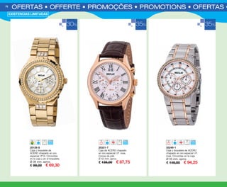 OFERTAS • OFFERTE • PROMOÇÕES • PROMOTIONS • OFERTAS • O70
20248-1
Caja y brazalete de ACERO
chapado en oro especial I.P.
rosa. Circonitas en la caja.
Ø 40 mm. aprox.
€ 145,00 € 94,25
20321-7
Caja de ACERO chapado
en oro especial I.P. rosa.
Correa de piel.
Ø 42 mm. aprox.
€ 135,00 € 87,75
20126-8
Caja y brazalete de
ACERO chapado en oro
especial I.P.G. Circonitas
en la caja y en el brazalete.
Ø 36 mm. aprox.
€ 99,00 € 69,30
30% 35% 35%
EXISTENCIAS LIMITADAS
OK-70-71 OF RELOJES PEN C16.qxp_Maquetación 1 08/07/15 19:57 Página 1
 