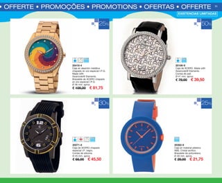 S • OFFERTE • PROMOÇÕES • PROMOTIONS • OFERTAS • OFFERTE 71
20106-9
Caja de ACERO. Made with
Swarovski® Elements.
Correa de piel.
Ø 41 mm. aprox.
€ 79,00 € 39,50
20418-4
Caja en aleación metálica
chapado en oro especial I.P.G.
Made with
Swarovski® Elements.
Brazalete de ACERO chapado
en oro especial I.P.G.
Ø 46 mm. aprox.
€ 109,00 € 81,75
20382-9
Caja en material plástico
ABS. Cristal acrílico.
Brazalete de poliuretano.
Ø 48 mm. aprox.
€ 29,00 € 21,75
20271-6
Caja de ACERO chapado
especial I.P. negro.
Correa de silicona.
Ø 45 mm. aprox.
€ 65,00 € 45,50
25%
30%
50%
25%
EXISTENCIAS LIMITADAS
OK-70-71 OF RELOJES PEN C16.qxp_Maquetación 1 08/07/15 19:57 Página 2
 