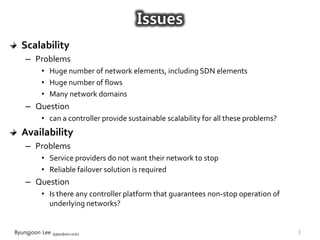 Byungjoon Lee (bjlee@etri.re.kr)
Scalability
– Problems
• Huge number of network elements, including SDN elements
• Huge n...