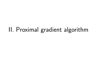II. Proximal gradient algorithm
 