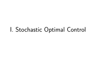 I. Stochastic Optimal Control
 