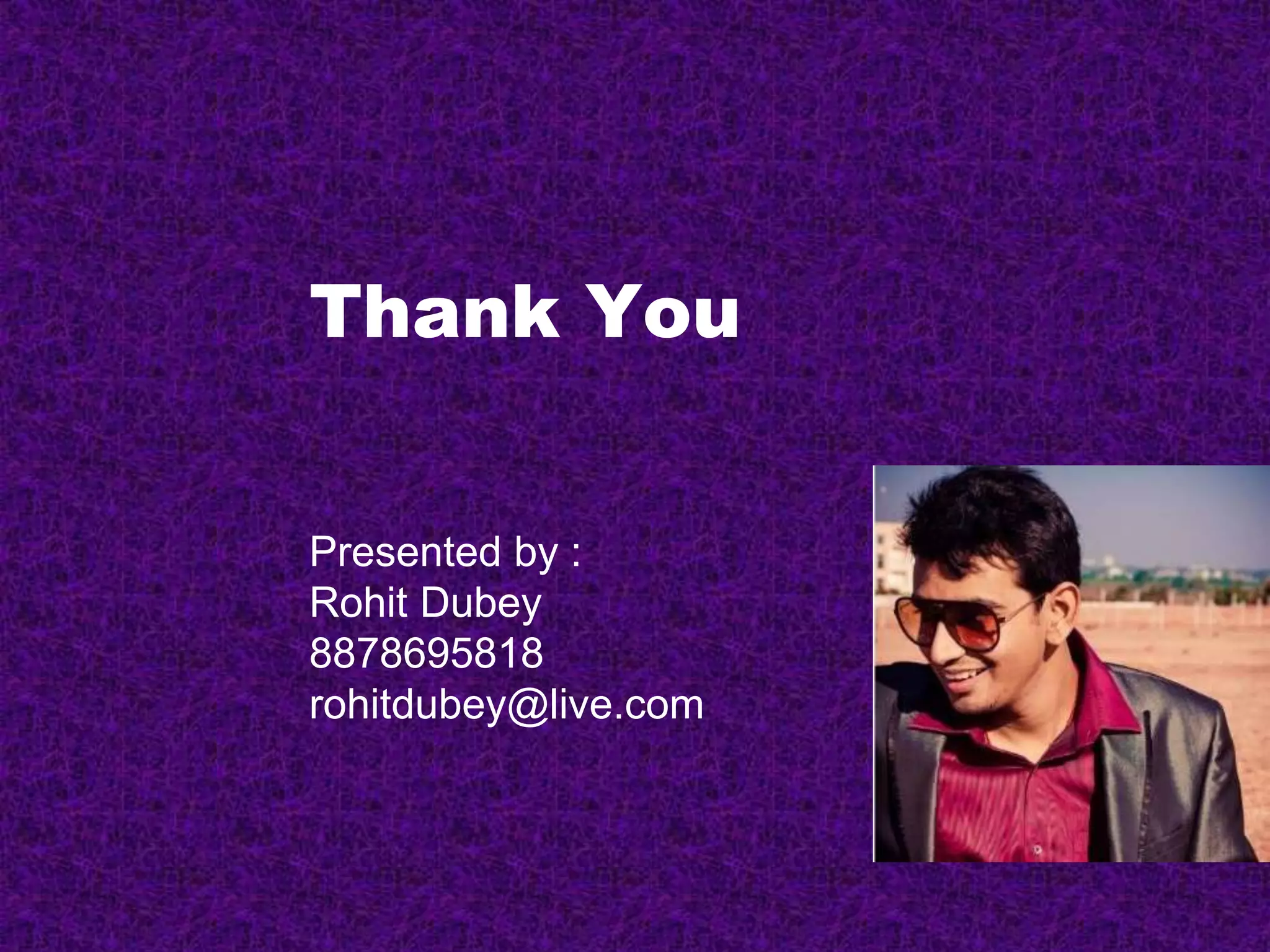 Thank You
Presented by :
Rohit Dubey
8878695818
rohitdubey@live.com
 