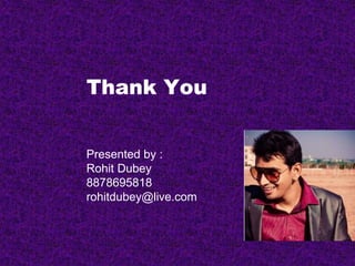 Thank You
Presented by :
Rohit Dubey
8878695818
rohitdubey@live.com
 