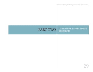 29
Intentional Living: Rethinking Communities & Connections
PART TWO LITERATURE & PRECEDENT
RESEARCH
 