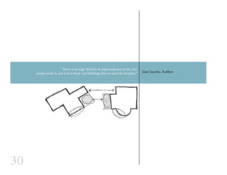 30
Jane Jacobs, Author
“There is no logic that can be superimposed on the city;
people make it, and it is to them, not buildings that we must fit our plans.”
 