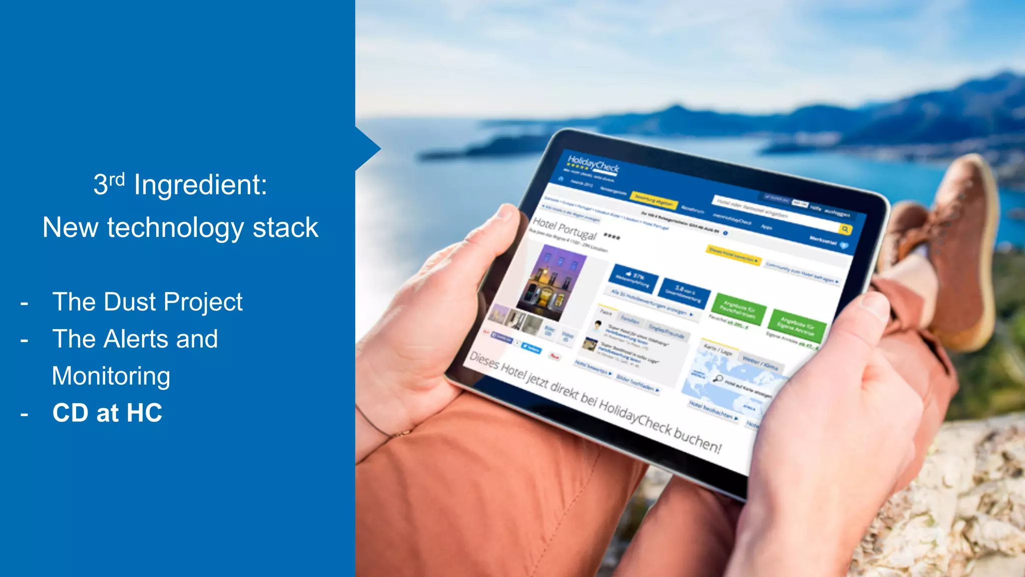 3rd Ingredient:
New technology stack
-  The Dust Project
-  The Alerts and
Monitoring
-  CD at HC
 