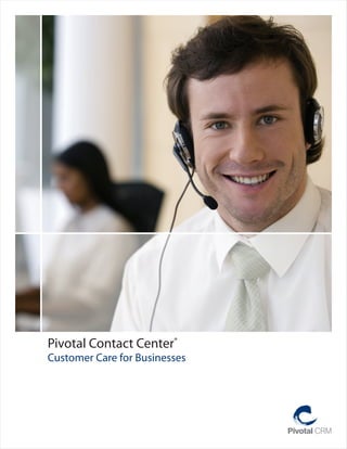 Pivotal Contact Center®
Customer Care for Businesses
 