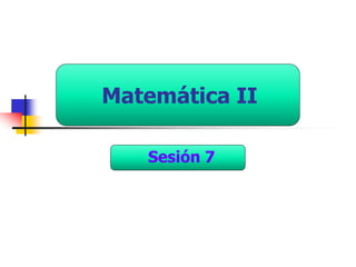 Matemática II
Sesión 7
 