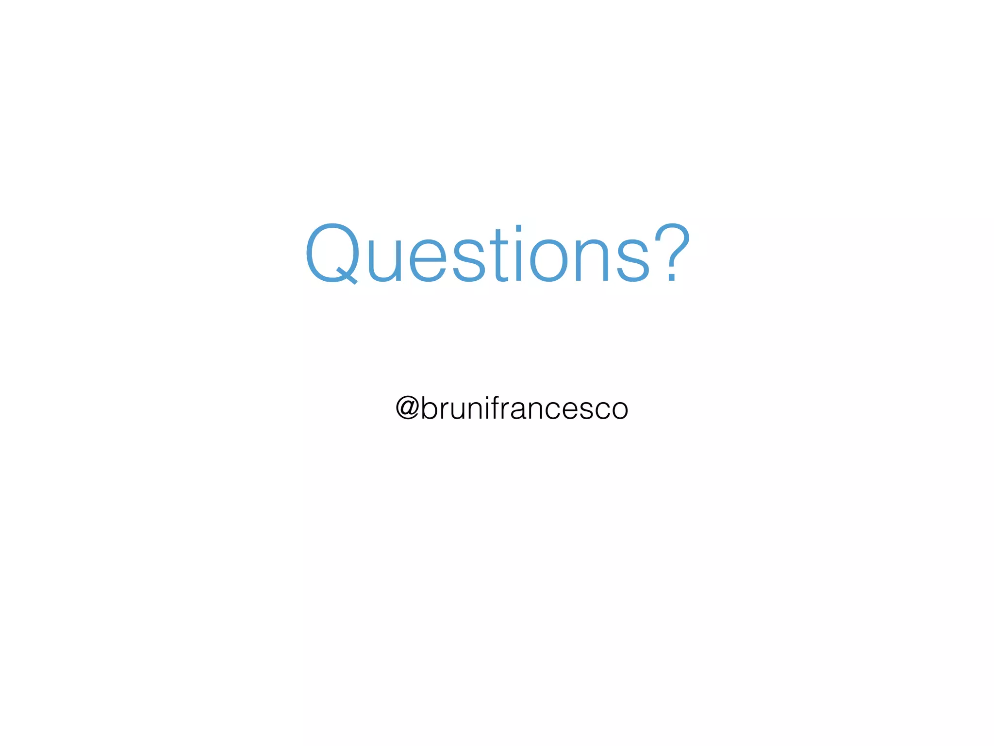 Questions? @brunifrancesco 