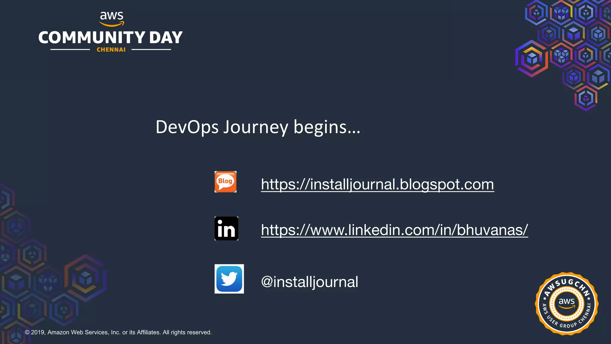 © 2019, Amazon Web Services, Inc. or its Affiliates. All rights reserved.
DevOps Journey begins…
https://installjournal.blogspot.com
https://www.linkedin.com/in/bhuvanas/
@installjournal
 