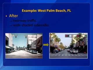 Example: West Palm Beach, FL After two-way traffic  wide shaded sidewalks 