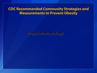 CDC Recommended Community Strategies and Measurements to Prevent Obesity Project Methodology 