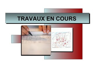 TRAVAUX EN COURS 