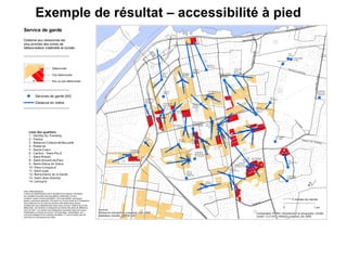 Exemple de résultat – accessibilité à pied Coller la carte analyse de l’accessibilité à pied Pour les ressources : soutien à la personne 