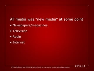 All media was “new media” at some point   Newspapers/magazines Television Radio Internet 