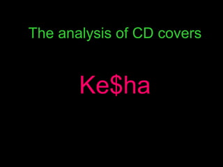 The analysis of CD covers


       Ke$ha
 
