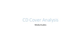 CD Cover Analysis
Media Studies
 