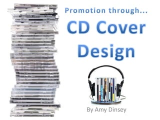 Promotion through...CD Cover Design By Amy Dinsey 