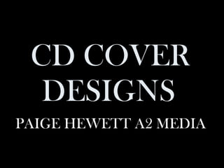 CD COVER DESIGNS   PAIGE HEWETT A2 MEDIA 
