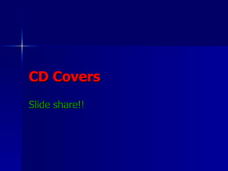 CD Covers Slide share!!