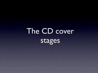 The CD cover
   stages
 