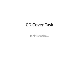CD Cover Task
Jack Renshaw
 