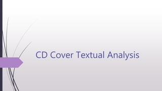 CD Cover Textual Analysis
 
