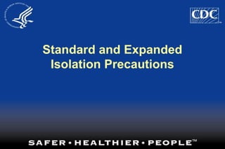 Standard and Expanded
Isolation Precautions
 