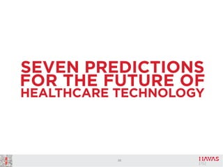 SEVEN PREDICTIONS
FOR THE FUTURE OF
HEALTHCARE TECHNOLOGY

26

 