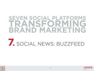 SEVEN SOCIAL PLATFORMS

TRANSFORMING
BRAND MARKETING

7. SOCIAL NEWS: BUZZFEED
51

 