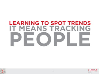 LEARNING TO SPOT TRENDS

IT MEANS TRACKING

PEOPLE
6

 