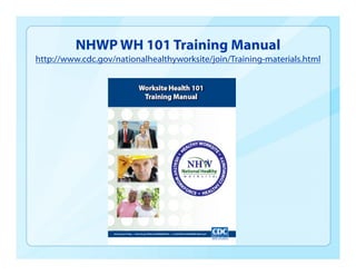 NHWP WH 101 Training Manual
http://www.cdc.gov/nationalhealthyworksite/join/Training-materials.html
 