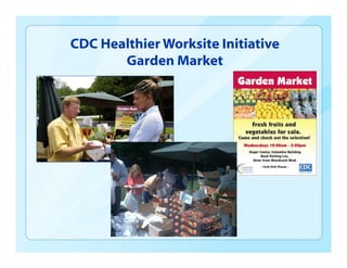 CDC Healthier Worksite Initiative
Garden Market
 