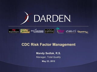 Mandy Sedlak, R.S. 
Manager, Total Quality 
May 23, 2012 
CDC Risk Factor Management 
 