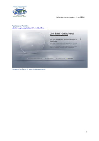 Cahier des charges Auxane : 29 avril 2010




Page texte sur l’opticien
http://www.grandoptical.com/Verres/Carl‐Zeiss




1 image de fond avec du texte dans un ascenseur.




                                                                                               7
 