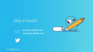 piotr@scylladb.com
tzach@scylladb.com
Stay in touch
 